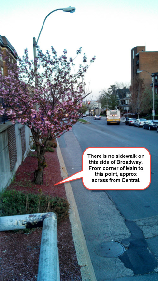 On the north side of Broadway between Main and about Central, there is no sidewalk. At all. None. Nada. 
